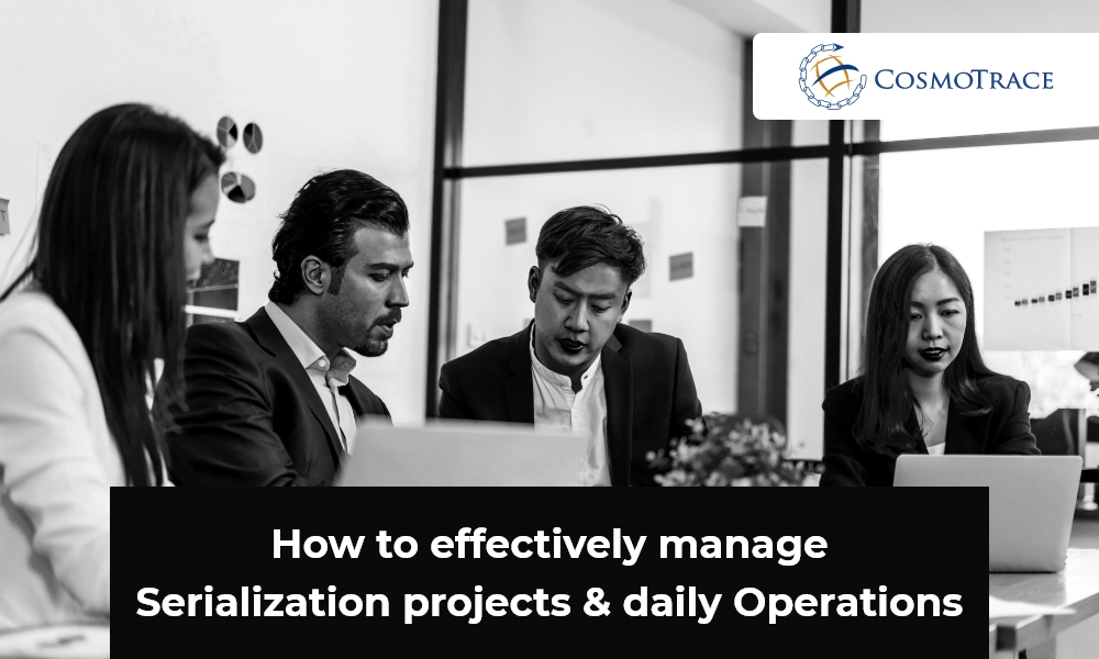 How to effectively manage Serialization Projects & Daily Operations