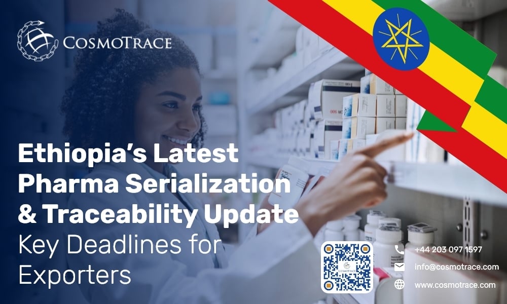 Ethiopia’s Latest Pharma Serialization & Traceability Update: Key Deadlines for Exporters